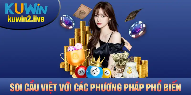 Soi Cầu Việt Với Các Phương Pháp Phổ Biến Và Ưu Điểm Nổi Bật