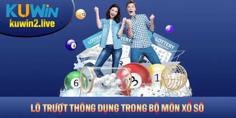 Lô trượt rất thông dụng trong bộ môn xổ số