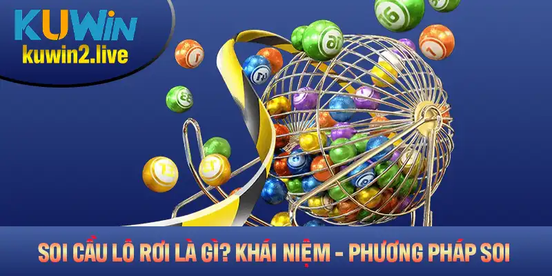 Soi Cầu Lô Rơi Là Gì? Hiểu Rõ Khái Niệm Và Phương Pháp Soi