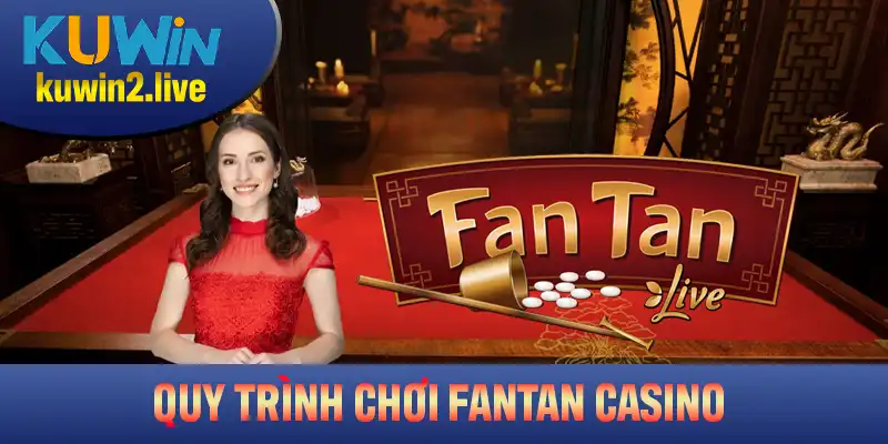 Hướng dẫn quy trình chơi Fantan Casino chi tiết