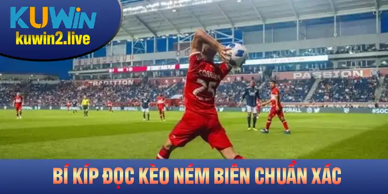 Bí kíp đọc kèo ném biên chuẩn xác bạn cần nắm rõ