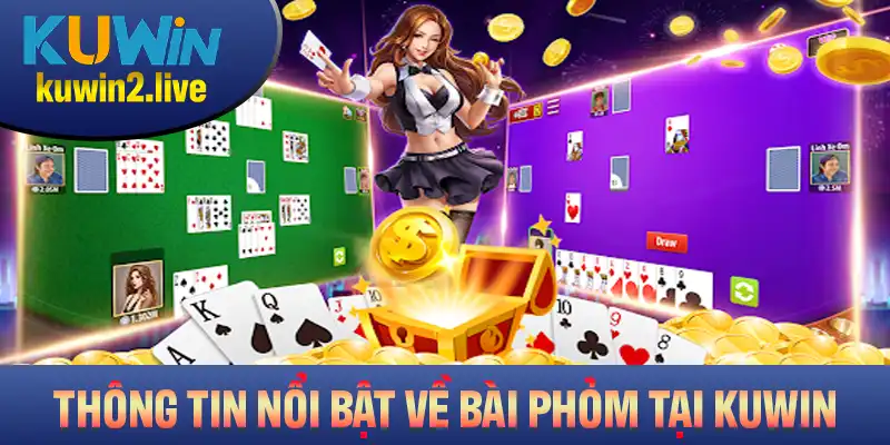 Khám phá thông tin nổi bật về bài Phỏm tại nền tảng Kuwin