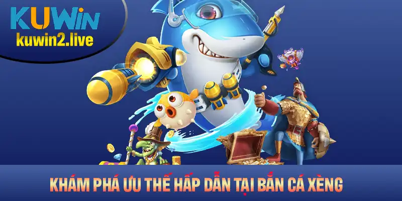 Khám phá các ưu thế hấp dẫn chỉ có tại game bắn cá xèng Kuwin